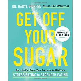 Hình ảnh sách Get Off Your Sugar: Burn The Fat, Crush Your Cravings, And Go From Stress Eating To Strength Eating
