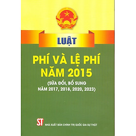 Luật Phí Và Lệ Phí Năm 2015 (Sửa Đổi, Bổ Sung Năm 2017, 2018, 2020, 2023)