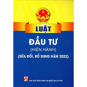 Luật Đầu tư (hiện hành) (Sửa đổi, bổ sung năm 2022) (xuất bản 2022)