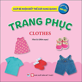 Sách Trang Phục - Giúp Bé Nhận Biết Thế Giới Xung Quanh ( Song Ngữ Anh Việt )