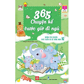 365 chuyện kể trước giờ đi ngủ - Những câu chuyện phát triển chỉ số thông minh IQ 2 cho bé từ 2-12 tuổi - Đinh Tị Books