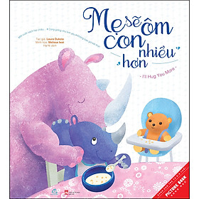 Mẹ Sẽ Ôm Con Nhiều Hơn, Con Sẽ Ôm Mẹ Nhiều Hơn (Sách Song Ngữ) (Tái Bản)