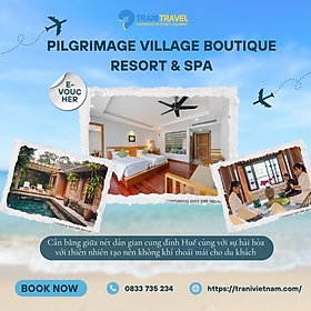 [Trani Travel] E-Voucher Pilgrimage Village Boutique Resort & Spa (LÀNG HÀNH HƯƠNG HUẾ)