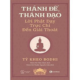Thánh Đế, Thánh Đạo - Lời Phật Dạy Trực Chỉ Đến Giải Thoát