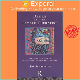 Sách - Desire and the Female Therapist - Engendered Gazes in Psychotherapy and by Joy Schaverien (UK edition, paperback)