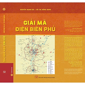 GIẢI MÃ ĐIỆN BIÊN PHỦ - Nguyễn Mạnh Hà, Vũ Thị Hồng Dung – NXB Đại học Sư phạm