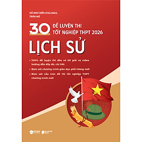 Sách 30 Đề Luyện Thi Tốt Nghiệp THPT 2026 Lịch sử