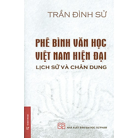 Phê Bình Văn Học Việt Nam Hiện Đại - Lịch Sử Và Chân Dung (Bìa cứng, áo ôm)