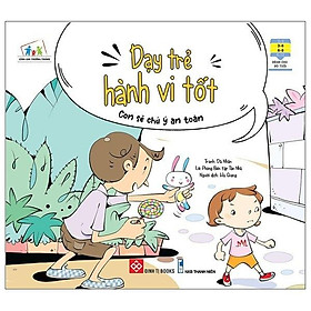 Cùng con trưởng thành - dạy trẻ hành vi tốt - con sẽ chú ý an toàn