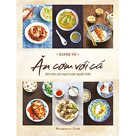 Sách Ăn Cơm Với Cá - 30 Món Cá Ngon Của Người Việt (Bìa mềm)