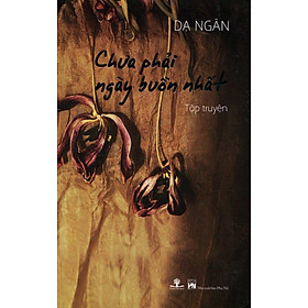 [Download Sách] Sách Chưa Phải Ngày Buồn Nhất