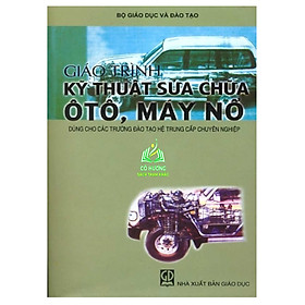 Sách - Giáo Trình Kỹ Thuật Sửa Chữa Ô Tô, Máy Nổ (Sách Dùng Cho Các Trường Đào Tạo Hệ Trung Cấp Chuyên Nghiệp) (DN)