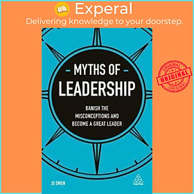 Sách - Myths of Leadership : Banish the Misconceptions and Become a Great Leader by Jo Owen (UK edition, paperback)