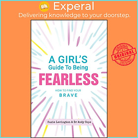 Sách - A Girl's Guide to Being Fearless - How to Find Your Brave by Suzie Lavington (US edition, paperback)