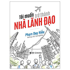 [Einstetin Books] Tôi Muốn Trở Thành Nhà Lãnh Đạo ( Alphabooks )