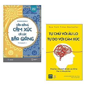 COMBO 2 cuốn sách Tư duy, kĩ năng sống - Cân Bằng Cảm Xúc Cả Lúc Bão Giông (Tặng Kèm Bookmark) (Tái Bản) + Tự Chủ Với Âu Lo, Tự Do Với Cảm Xúc