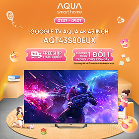 Mua Google Tivi Aqua QLED 4K 43 inch AQT43S80EUX - Freeship toàn quốc - Bảo hành 1 đổi 1 trong 730 ngày đối với lỗi màn hình - Hàng chính hãng
