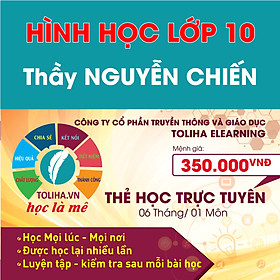 Khóa học Online HÌNH HỌC - TOÁN HỌC LỚP 10 Thầy NGUYỄN CHIẾN - Toliha.vn Khóa 6 Tháng
