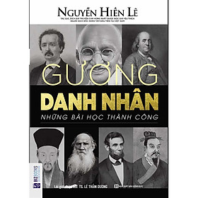 Gương Danh Nhân - Những Bài Học Thành Công (Nguyễn Hiến Lê - Bộ Sách Sống Sao Cho Đúng) (Tặng E-Book 10 Cuốn Sách Hay Nhất Về Kinh Tế, Lịch Sử Và Đời Sống)