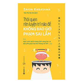 Thói Quen Rèn Luyện Trí Não Để Không Bao Giờ Phạm Sai Lầm