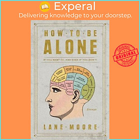 Hình ảnh Sách - How to Be Alone : If You Want To, and Even If You Don't by Lane Moore (US edition, paperback)