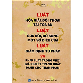 Luật hòa giải, đối thoại tại tòa án, Luật sửa đổi, bổ sung một số điều của luật giám định tư pháp và pháp luật trong việc giải quyết tranh chấp dành cho thẩm phán