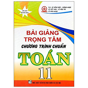 [Download Sách] Bài Giảng Trọng Tâm Chương Trình Chuẩn Toán 11