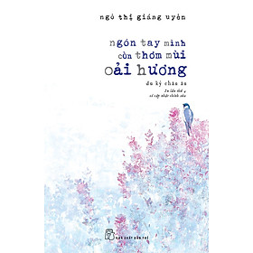 [Download Sách] Ngón Tay Mình Còn Thơm Mùi Oải Hương