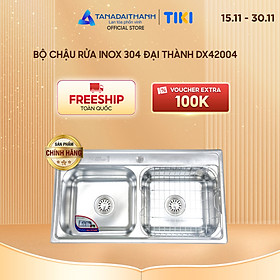 Mua Bộ chậu rửa inox 304 Đại Thành DX42004 - Hàng chính hãng  Chỉ bán khu vực Miền Nam