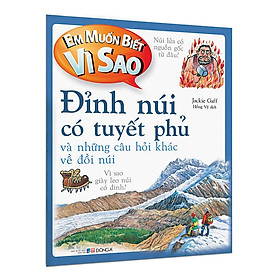 Em Muốn Biết Vì Sao Đỉnh Núi Có Tuyết Phủ Và Những Câu Hỏi Khác Về Đồi Núi