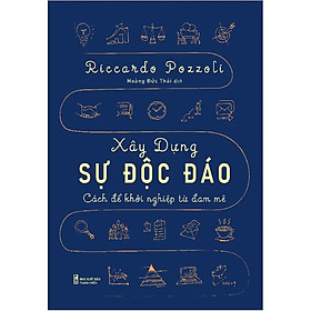 Sách Xây Dựng Sự Độc Đáo - Cách Để Khởi Nghiệp Từ Đam Mê