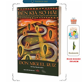 BÊN KIA SỢ HÃI – Truyền thống tâm linh của người Toltec về giấc mơ, quán niệm và tự do