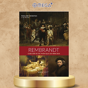 REMBRANDT: CUỘC ĐỜI VÀ TÁC PHẨM QUA 500 HÌNH ẢNH