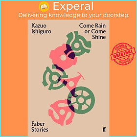 Sách - Come Rain or Come Shine : Faber Stories by Kazuo Ishiguro (UK edition, paperback)