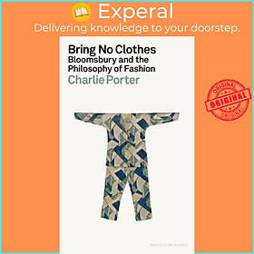 Sách - Bring No Clothes - Bloomsbury and the Philosophy of Fashion by Charlie Porter (UK edition, hardcover)