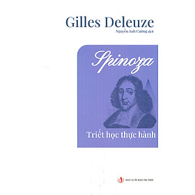 SPINOZA _ TRIẾT HỌC THỰC HÀNH_ Gilles Deleuze_Nguyễn Anh Cường dịch_ NXB Tri Thức