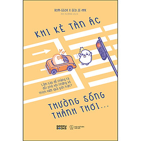 Sách Khi Kẻ Tàn Ác Thường Sống Thảnh Thơi…