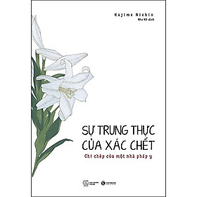 Sự Trung Thực Của Xác Chết – Ghi Chép Của Một Nhà Pháp Y - Hajime Nishio - Như Nữ dịch - (bìa mềm)