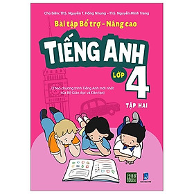 Bài tập bổ trợ nâng cao Tiếng Anh lớp 4 - tập 2 - ThS Nguyễn Thị Hồng Nhung, ThS Nguyễn Minh Trang