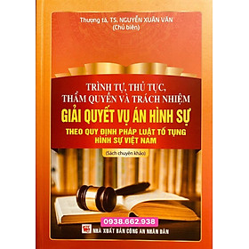 Hình ảnh Sách - Trình tự, thủ tục, thẩm quyền và trách nhiệm giải quyết vụ án hình sự theo quy định pháp luật tố tụng hình sự