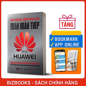 Quân Đoàn Thép Huawei - Văn Hóa Tổ Chức Để Vượt Mặt Táo Khuyết Và Trở Thành Nhà Sản Xuất Điện Thoại Lớn Thứ 2 Toàn Cầu