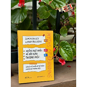 NHỮNG NGỘ NHẬN VỀ XÂY DỰNG THƯƠNG HIỆU - Xóa bỏ hiểu nhầm và trở thành chuyên gia thương hiệu - Simon Bailey, Anidy Milligan - Bùi Thu Hà dịch - Nhã Nam - NXB Công thương