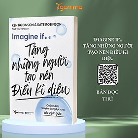 Imagine If ....Tặng Những Người Tạo Nên Điều Kì Diệu - Cuốn Sách Truyền Động Lực Cho Các Nhà Giáo (Ken Robinson &Kate Robinson)