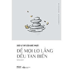 Sách Siêu lí trí của Đức Phật: Để mọi lo lắng đều tan biến - Bản Quyền