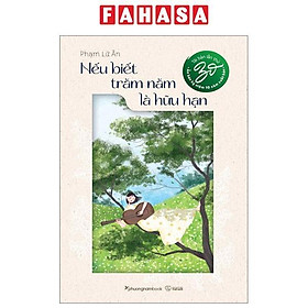 Nếu Biết Trăm Năm Là Hữu Hạn - Ấn Bản Kỉ Niệm 10 Năm Xuất Bản (Tái Bản 2024)