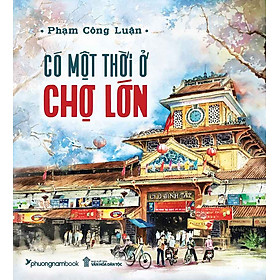 Có Một Thời Ở Chợ Lớn (Bìa mềm)