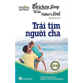 Hạt Giống Tâm Hồn - Chicken Soup For The Soul 23 - Trái Tim Người Cha