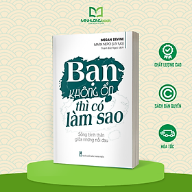 Sách: Bạn Không Ổn Thì Có Làm Sao – Sống Bình Thản Giữa Những Nỗi Đau