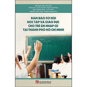 Hình ảnh sách Đảm Bảo Cơ Hội Học Tập Và Giáo Dục Cho Trẻ Em Nhập Cư Tại Thành Phố Hồ Chí Minh