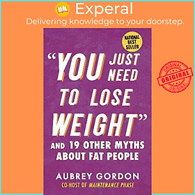 Sách - "You Just Need to Lose Weight" : And 19 Other Myths About Fat People by Aubrey Gordon (US edition, paperback)
